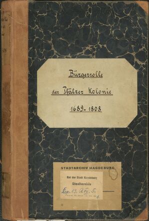 Bild vergrößern: Die Bürgerrolle der Pfälzer Kolonie, 1689-1808 (Stadtarchiv Magdeburg, Rep. 13, A VII. 5)