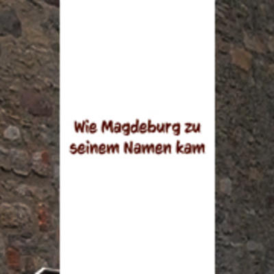 Wie Magdeburg zu seinem Namen kam