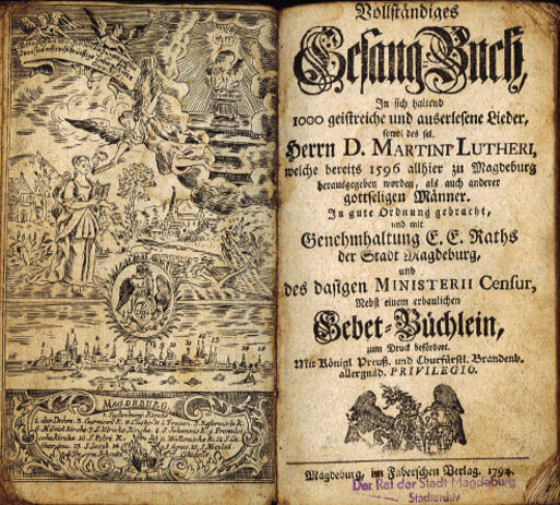 Bild vergrößern: Vollstndiges Gesangbuch, in sich haltend 1000 geistreiche und auserlesene Lieder, sowohl des sel. Herrn D. Martini Lutheri, welche bereits 1596 allhier zu Magdeburg herausgegeben worden ..., Magdeburg, im Faberschen Verlag, 1794